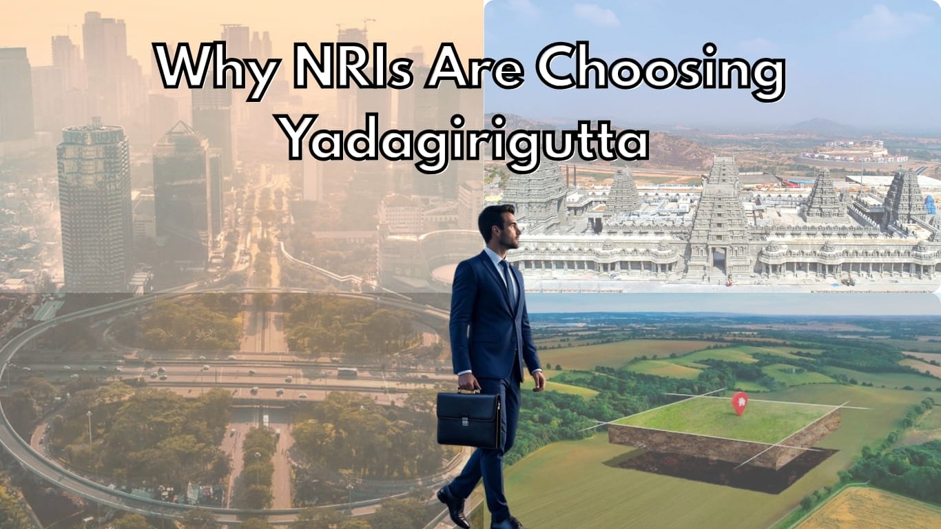 Why NRIs Are Choosing Yadagirigutta for Real Estate Investments