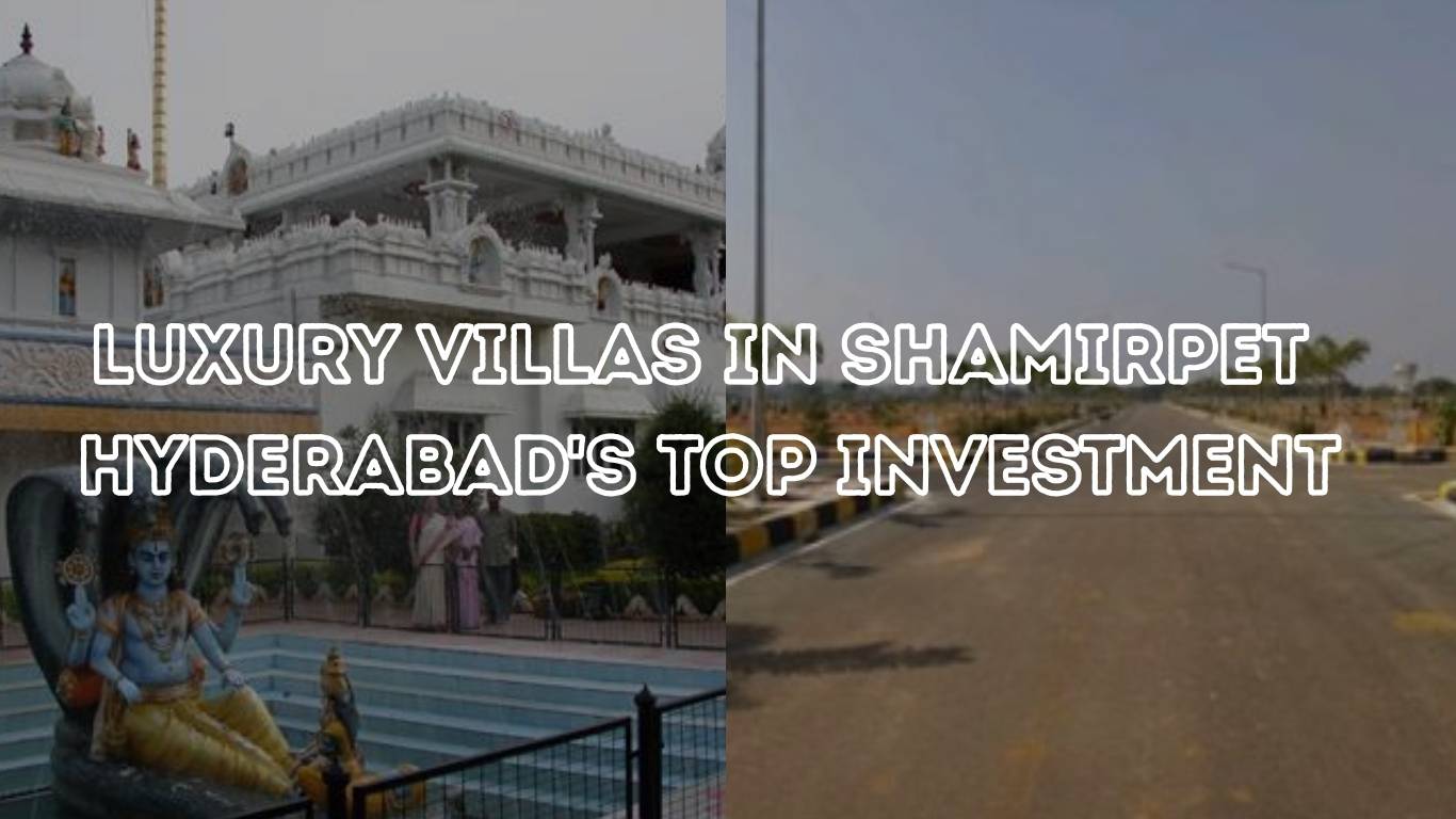 The Future of Luxury Living: Why Shamirpet is Hyderabad’s Next Big Investment Hub