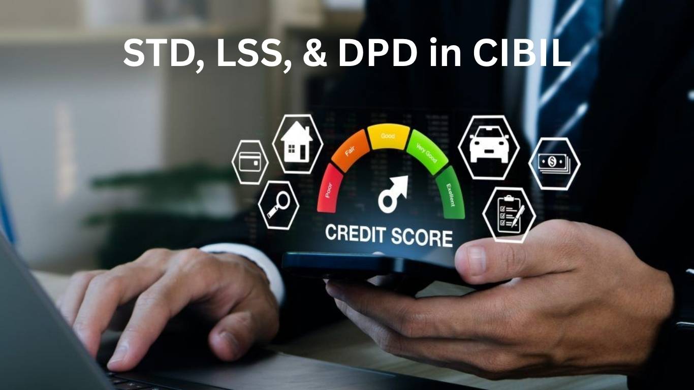 Navigating Your CIBIL Report: Understanding STD, LSS, and DPD for Better Credit Health